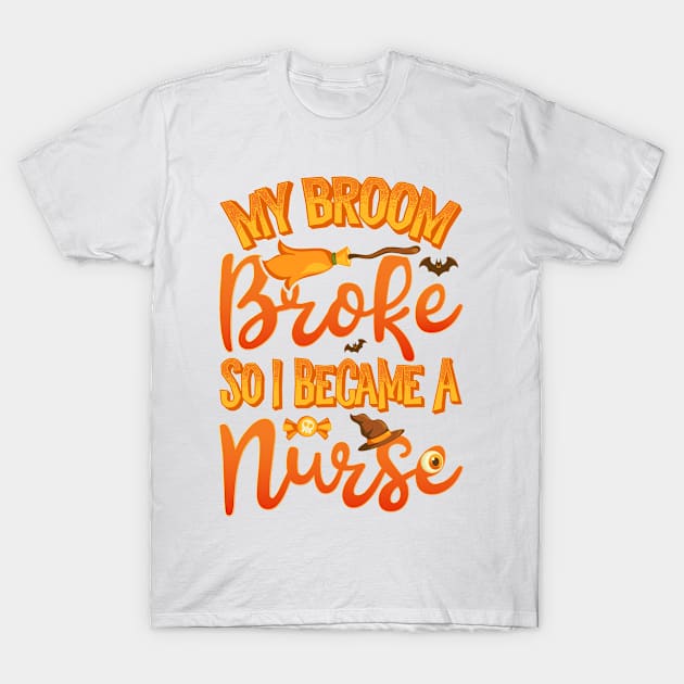 My Broom Broke So I Became A Nurse Funny Halloween T-Shirt by teevisionshop